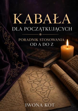 Okładka książki: Kabała dla początkujących. Poradnik stosowania od A do Z
